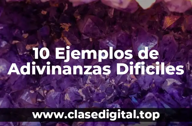 10 Ejemplos de Adivinanzas Dificiles