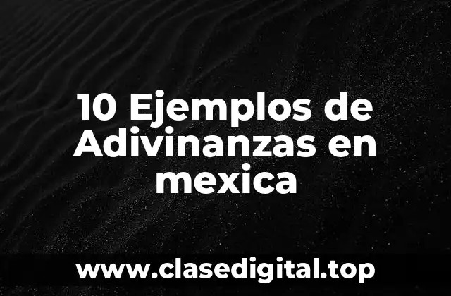10 Ejemplos de Adivinanzas en mexica