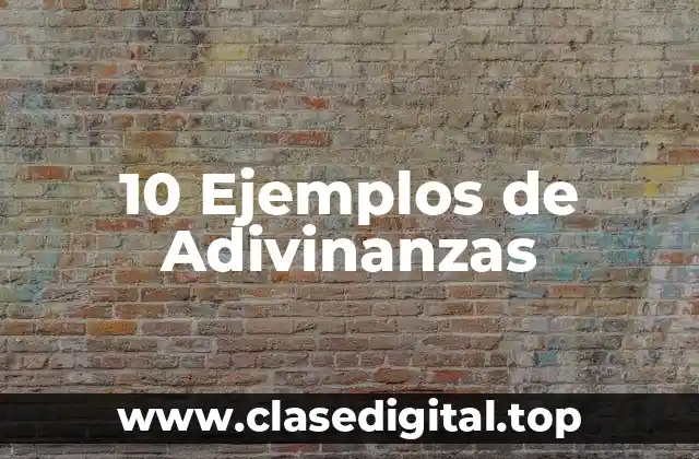 10 Ejemplos de Adivinanzas