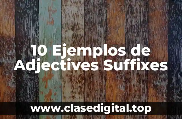 10 Ejemplos de Adjectives Suffixes