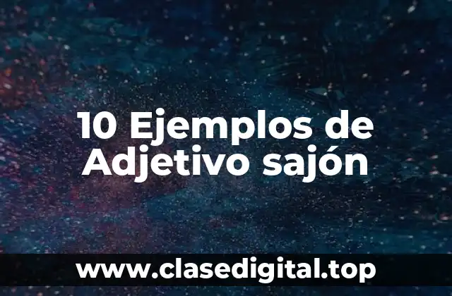 10 Ejemplos de Adjetivo sajón