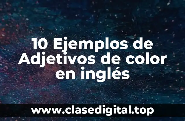 10 Ejemplos de Adjetivos de color en inglés