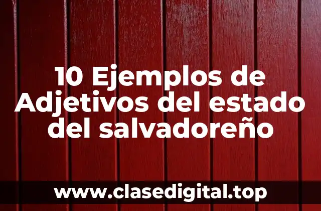 10 Ejemplos de Adjetivos del estado del salvadoreño