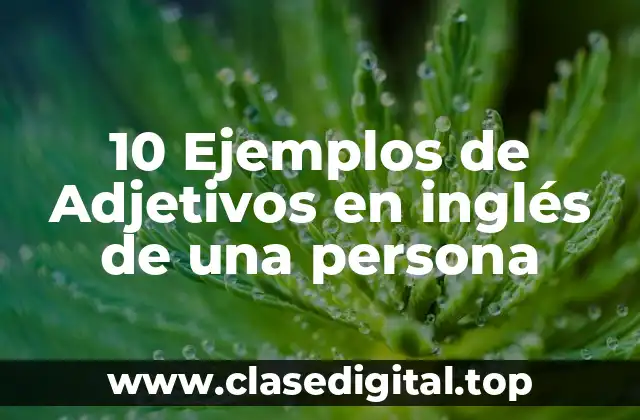 10 Ejemplos de Adjetivos en inglés de una persona