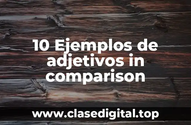 10 Ejemplos de adjetivos in comparison