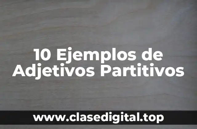10 Ejemplos de Adjetivos Partitivos