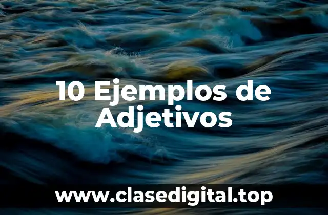 10 Ejemplos de Adjetivos