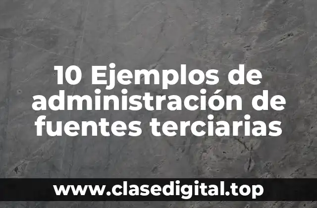 10 Ejemplos de administración de fuentes terciarias
