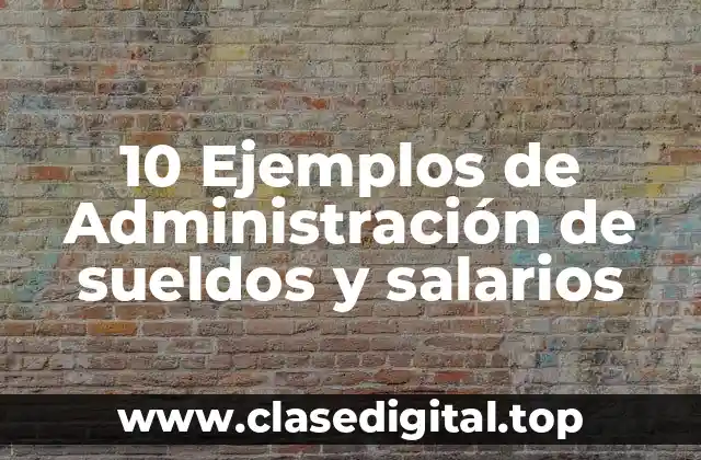 Ejemplos de administración de sueldos y salarios