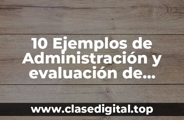 10 Ejemplos de Administración y evaluación de proyectos