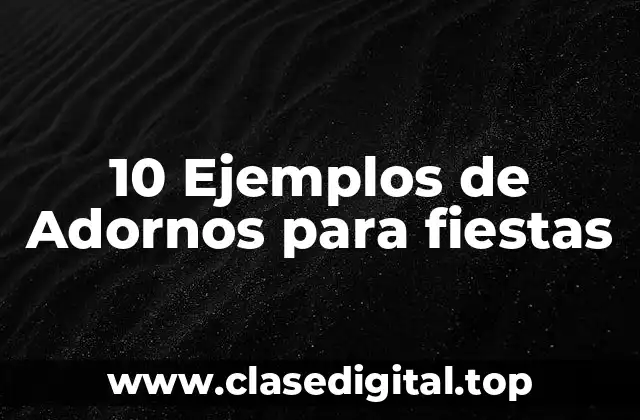10 Ejemplos de Adornos para fiestas