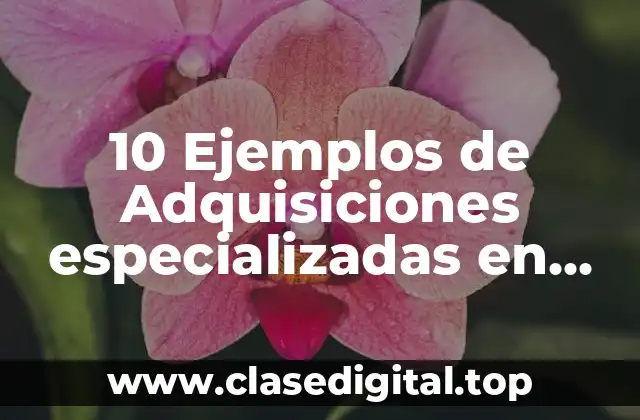 10 Ejemplos de Adquisiciones especializadas en humanos en aprendizaje