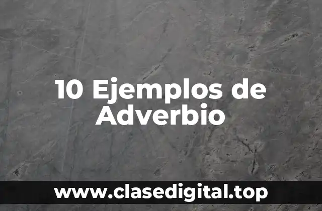 10 Ejemplos de Adverbio