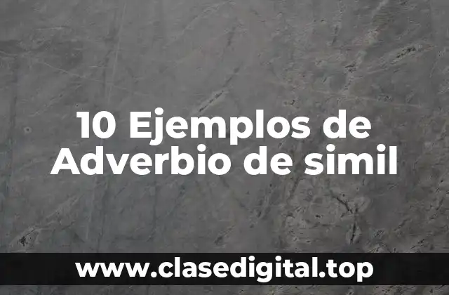 10 Ejemplos de Adverbio de simil
