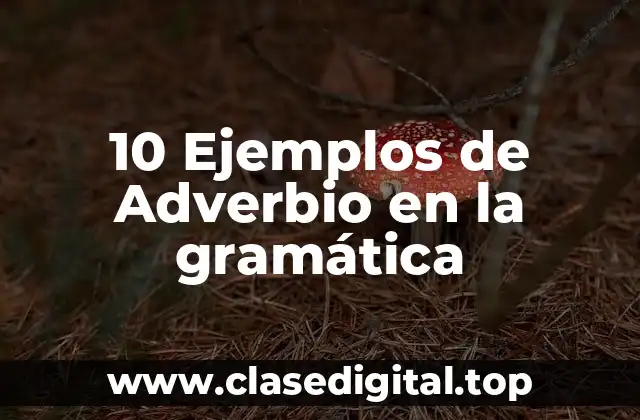 10 Ejemplos de Adverbio en la gramática