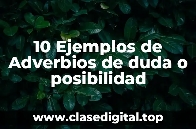 10 Ejemplos de Adverbios de duda o posibilidad