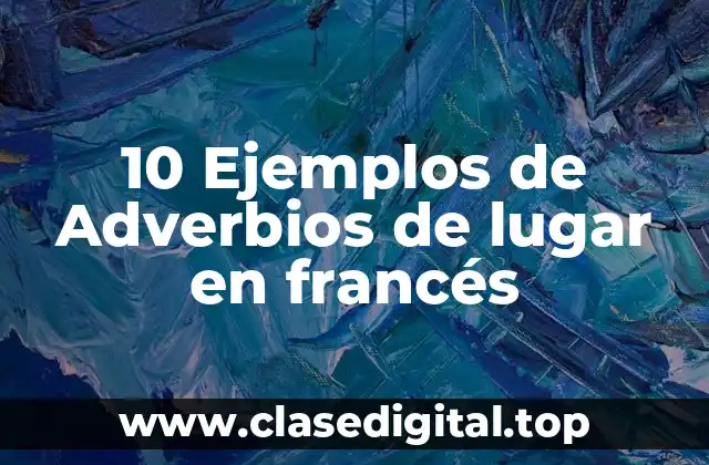 10 Ejemplos de Adverbios de lugar en francés