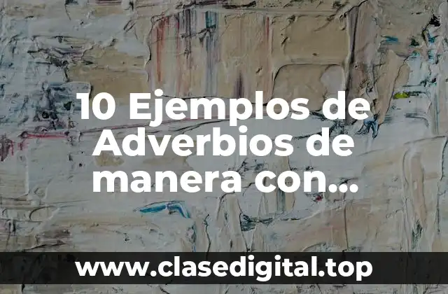 10 Ejemplos de Adverbios de manera con terminación