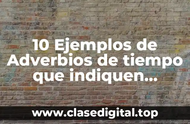 10 Ejemplos de Adverbios de tiempo que indiquen sucesión