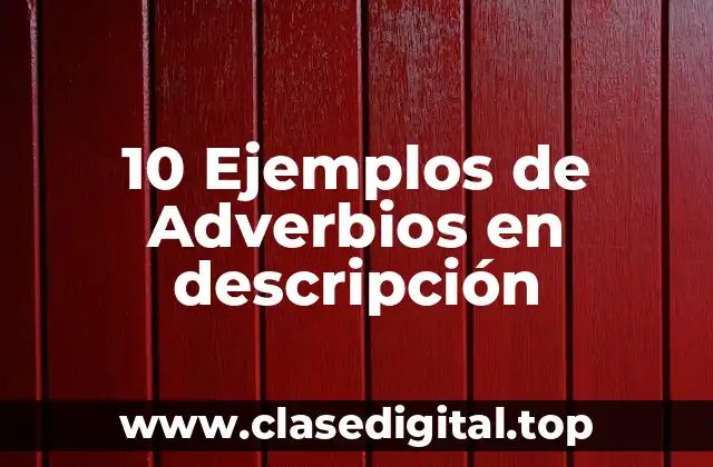 10 Ejemplos de Adverbios en descripción
