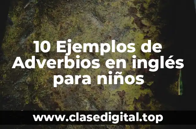10 Ejemplos de Adverbios en inglés para niños