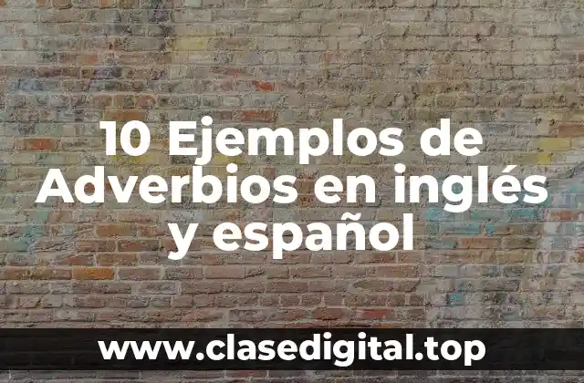 10 Ejemplos de Adverbios en inglés y español