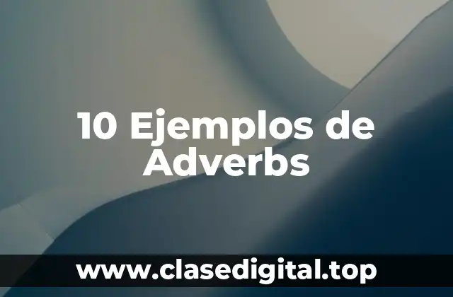 10 Ejemplos de Adverbs