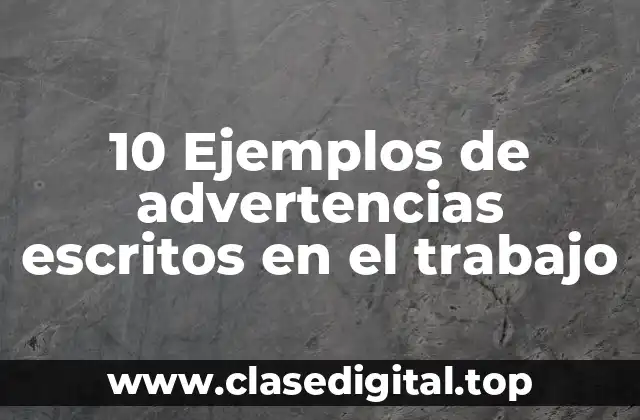 10 Ejemplos de advertencias escritos en el trabajo