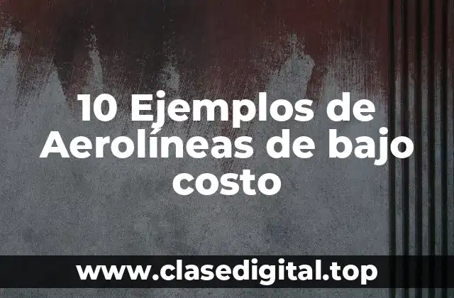 10 Ejemplos de Aerolíneas de bajo costo