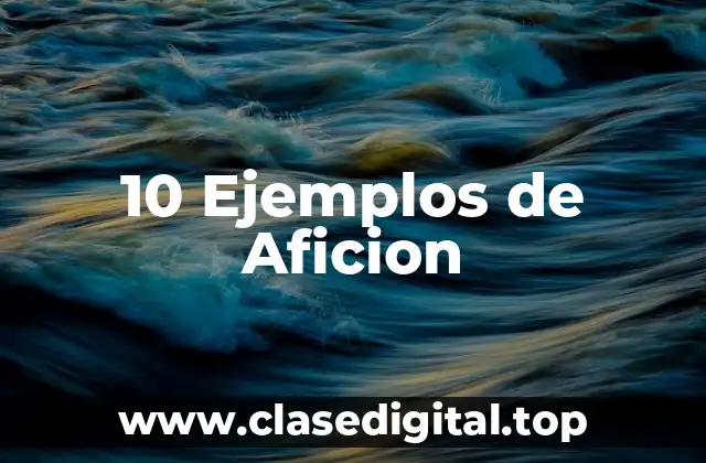10 Ejemplos de Aficion