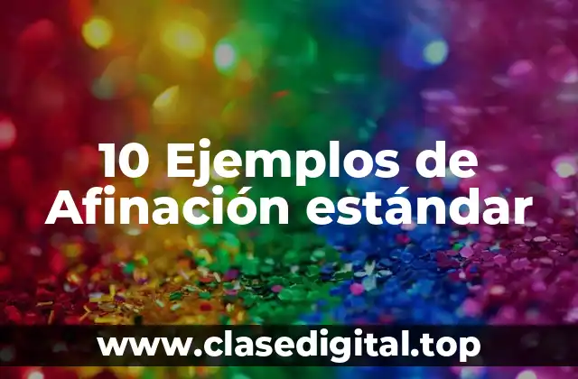 10 Ejemplos de Afinación estándar