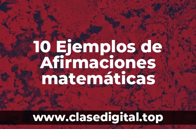 10 Ejemplos de Afirmaciones matemáticas