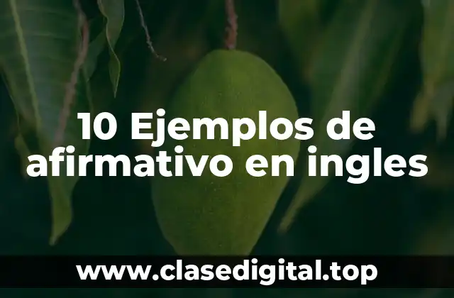 10 Ejemplos de afirmativo en ingles