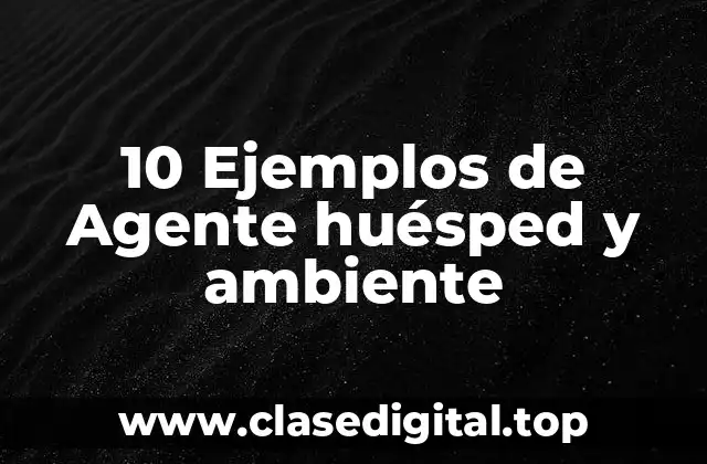 10 Ejemplos de Agente huésped y ambiente