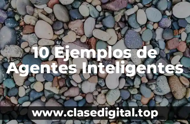 10 Ejemplos de Agentes Inteligentes