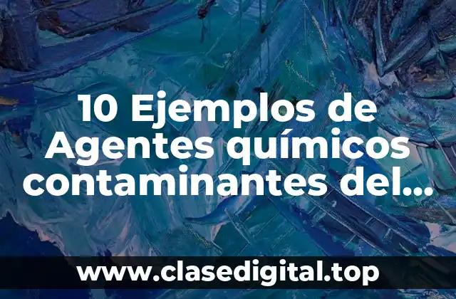 10 Ejemplos de Agentes químicos contaminantes del agua