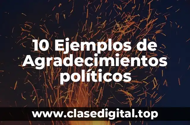 10 Ejemplos de Agradecimientos políticos