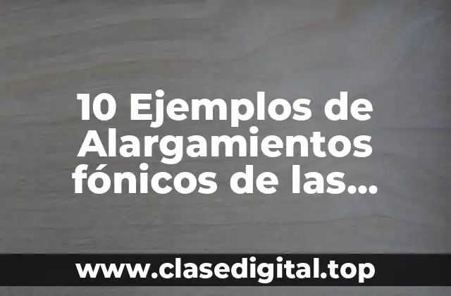 10 Ejemplos de Alargamientos fónicos de las vocales griegas
