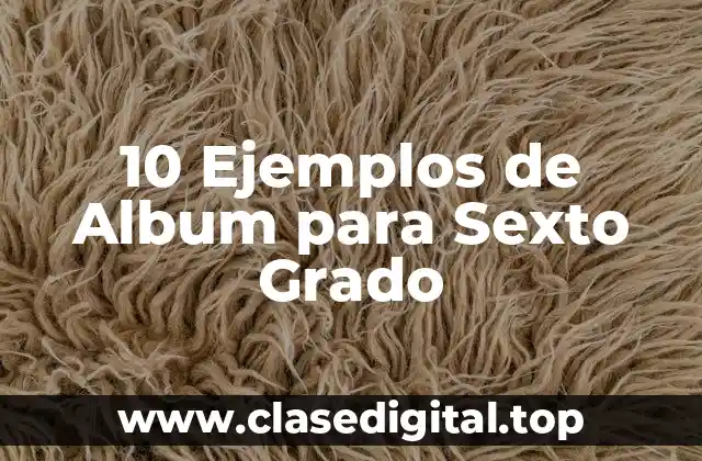 10 Ejemplos de Album para Sexto Grado