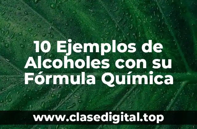 10 Ejemplos de Alcoholes con su Fórmula Química