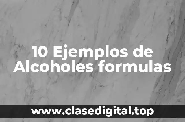 10 Ejemplos de Alcoholes formulas