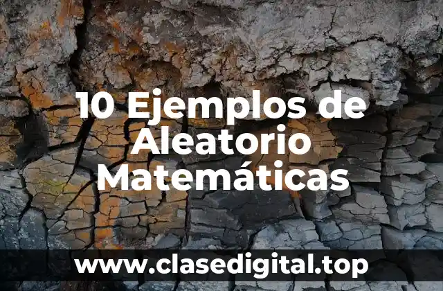 10 Ejemplos de Aleatorio Matemáticas