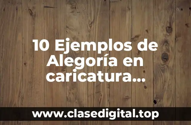 10 Ejemplos de Alegoría en caricatura periodística