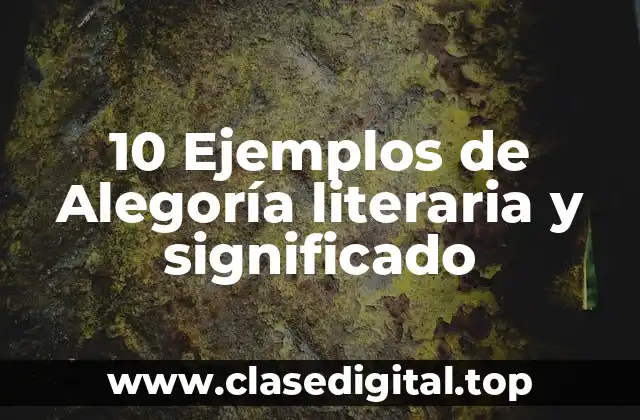 10 Ejemplos de Alegoría literaria y significado