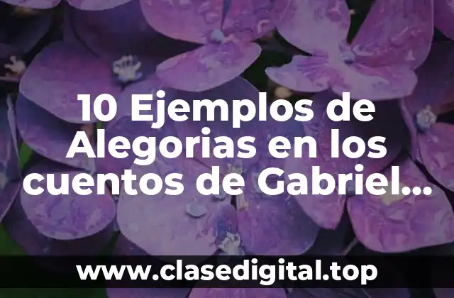 10 Ejemplos de Alegorias en los cuentos de Gabriel García Márquez