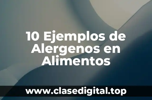 10 Ejemplos de Alergenos en Alimentos
