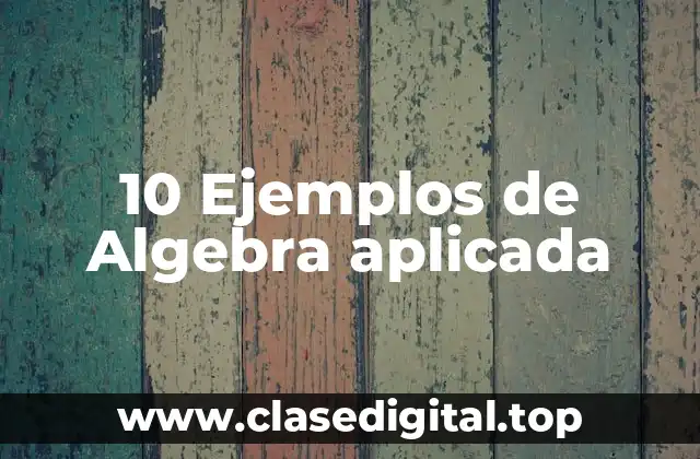 10 Ejemplos de Algebra aplicada