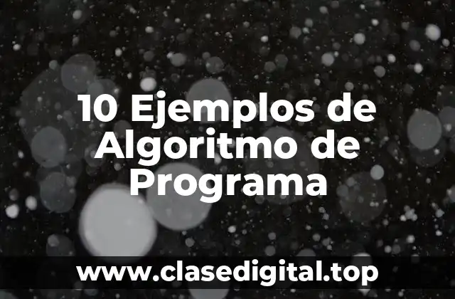 10 Ejemplos de Algoritmo de Programa