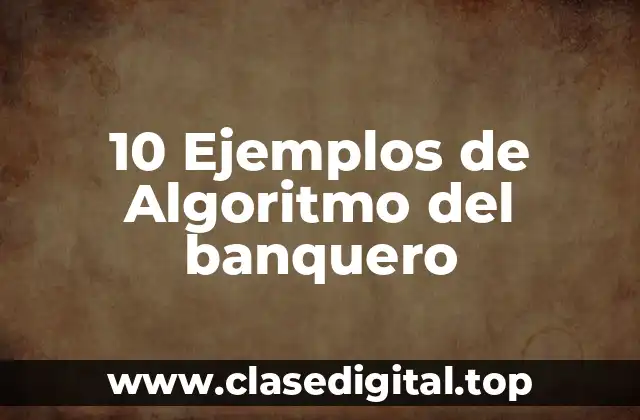 10 Ejemplos de Algoritmo del banquero