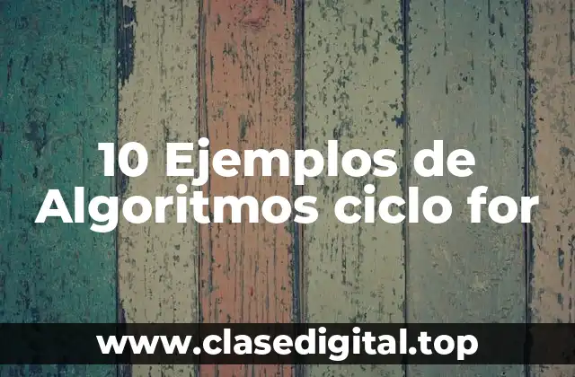 10 Ejemplos de Algoritmos ciclo for